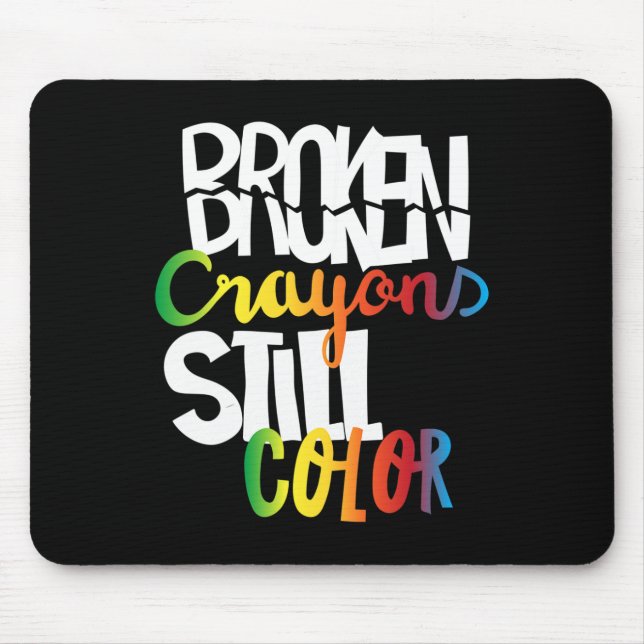 Broken Crayons Still Colour Mental Health Awarenes Mouse Mat (Front)
