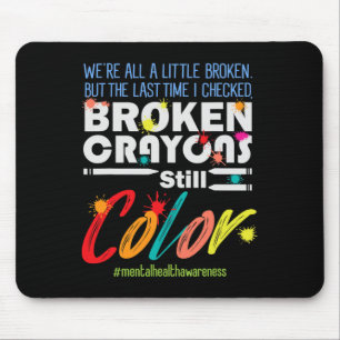 Broken Crayons Still Colour Mental Health Awarenes Mouse Mat