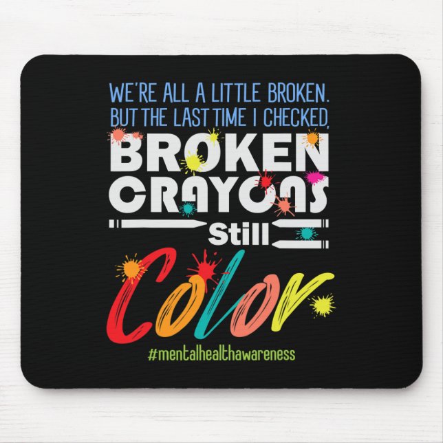 Broken Crayons Still Colour Mental Health Awarenes Mouse Mat (Front)