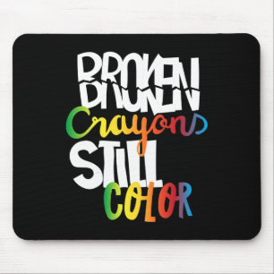 Broken Crayons Still Colour Mental Health Awarenes Mouse Mat