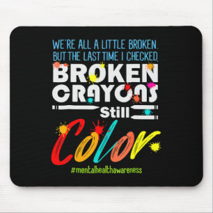 Broken Crayons Still Colour Mental Health Awarenes Mouse Mat