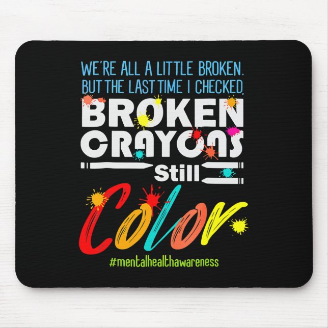 Broken Crayons Still Colour Mental Health Awarenes Mouse Mat (Front)