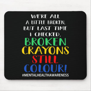Broken Crayons Still Colour Mental Health Awarenes Mouse Mat