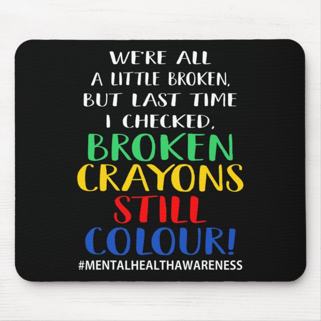 Broken Crayons Still Colour Mental Health Awarenes Mouse Mat (Front)