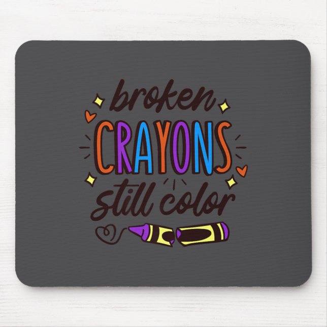 Broken Crayons Still Colour Mental Health Awarenes Mouse Mat (Front)