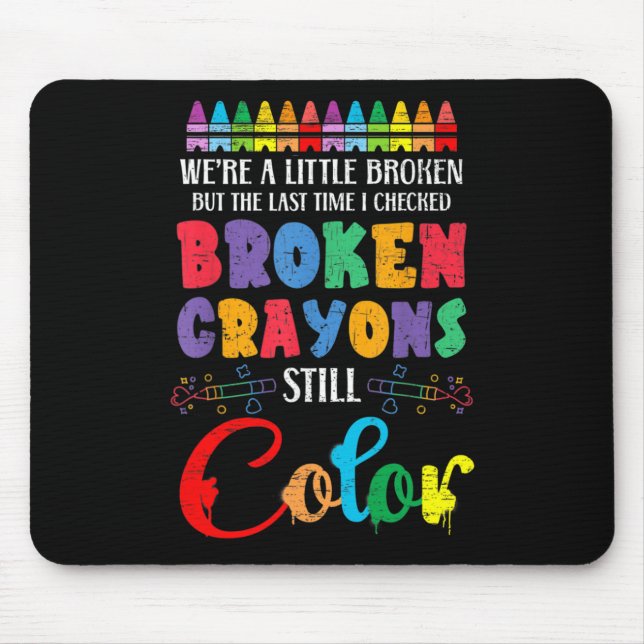 Broken Crayons Still Colour Mental Health Awarenes Mouse Mat (Front)