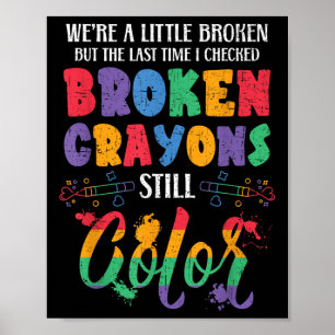 Broken Crayons Still Colour Mental Health Awarenes Poster