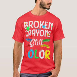 Broken Crayons Still Colour Mental Health Awarenes T-Shirt