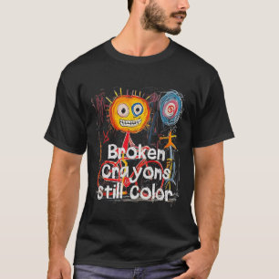 Broken Crayons Still Colour Mental Health Awarenes T-Shirt