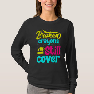 Broken Crayons Still Colour Mental Health Awarenes T-Shirt