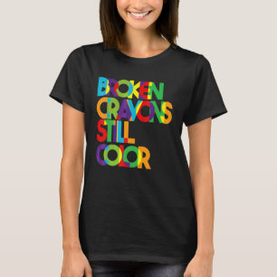 Broken Crayons Still Colour Mental Health Awarenes T-Shirt