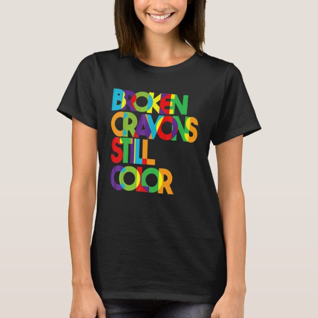 Broken Crayons Still Colour Mental Health Awarenes T-Shirt (Front)