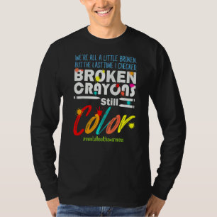 Broken Crayons Still Colour Mental Health Awarenes T-Shirt