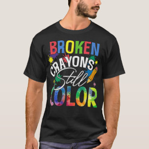 Broken Crayons Still Colour Mental Health Awarenes T-Shirt