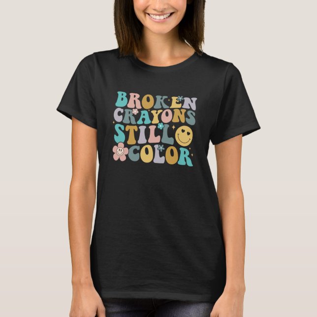 Broken Crayons Still Colour Mental Health Awarenes T-Shirt (Front)