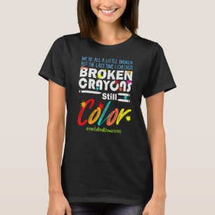 Broken Crayons Still Colour Mental Health Awarenes T-Shirt