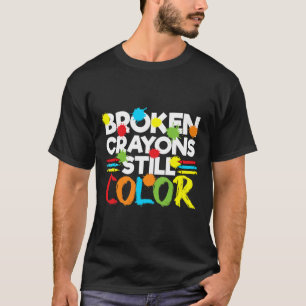 Broken Crayons Still Colour Mental Health Awarenes T-Shirt