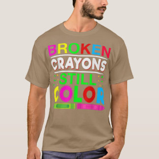 Broken Crayons Still Colour Mental Health Awarenes T-Shirt