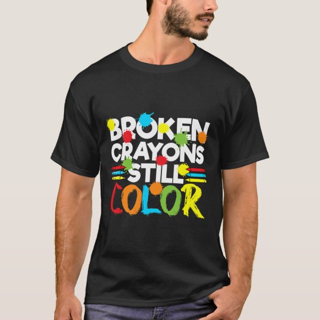 Broken Crayons Still Colour Mental Health Awarenes T-Shirt (Front)