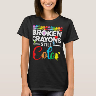 Broken Crayons Still Colour Mental Health Awarenes T-Shirt