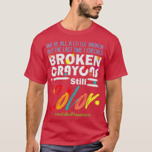 Broken Crayons Still Colour Mental Health Awarenes T-Shirt