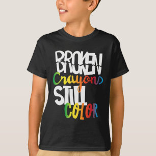 Broken Crayons Still Colour Mental Health Awarenes T-Shirt