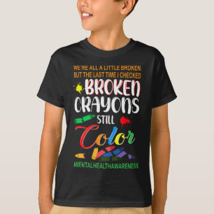 Broken Crayons Still Colour Mental Health Awarenes T-Shirt