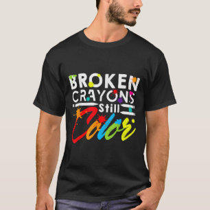 Broken Crayons Still Colour Mental Health Awarenes T-Shirt