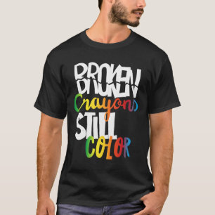 Broken Crayons Still Colour Mental Health Awarenes T-Shirt