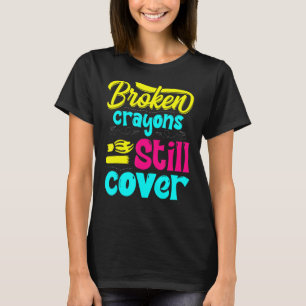 Broken Crayons Still Colour Mental Health Awarenes T-Shirt