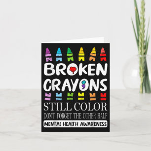 Broken Crayons Still Colour Mental Health S Awaren Card