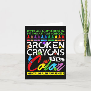 Broken Crayons Still Colour Mental Health S Awaren Card