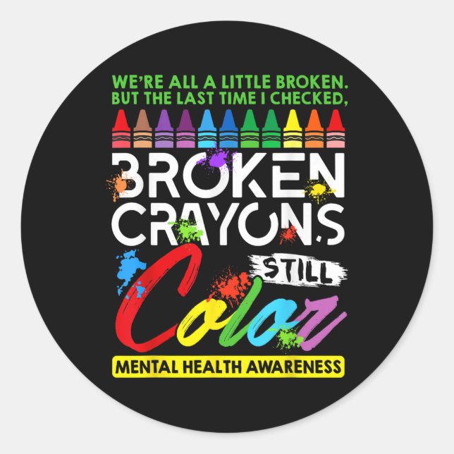 Broken Crayons Still Colour Mental Health S Awaren Classic Round Sticker (Front)