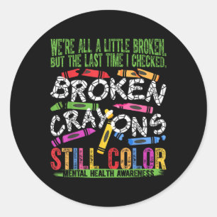 Broken Crayons Still Colour Mental Health S Awaren Classic Round Sticker