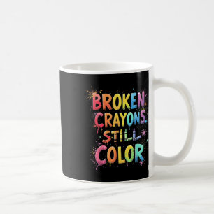 Broken Crayons Still Colour Mental Health S Awaren Coffee Mug