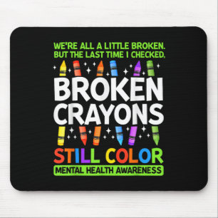 Broken Crayons Still Colour Mental Health S Awaren Mouse Mat