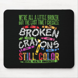 Broken Crayons Still Colour Mental Health S Awaren Mouse Mat