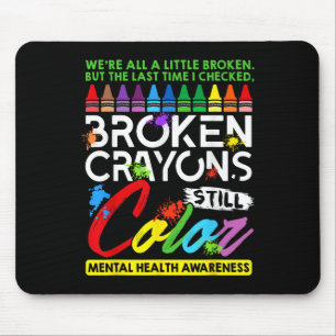 Broken Crayons Still Colour Mental Health S Awaren Mouse Mat