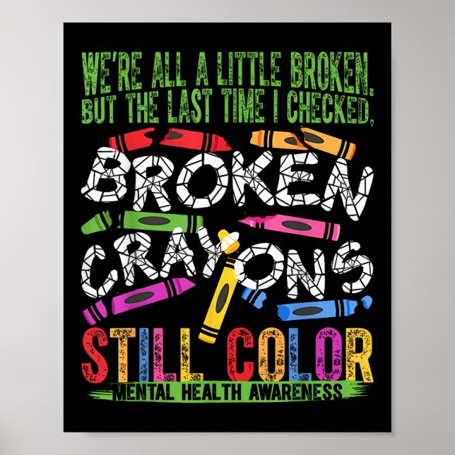 Broken Crayons Still Colour Mental Health S Awaren Poster (Front)