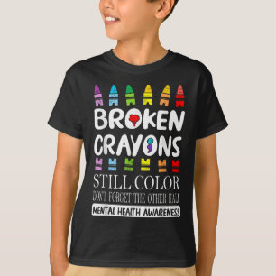 Broken Crayons Still Colour Mental Health S Awaren T-Shirt