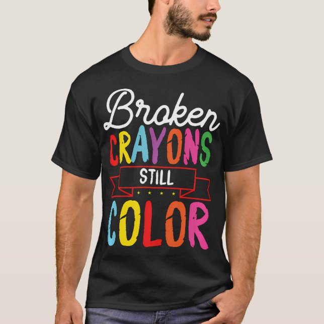 Broken Crayons Still Colour Positive Mindset T-Shirt (Front)