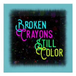 Broken Crayons Still Colour Poster