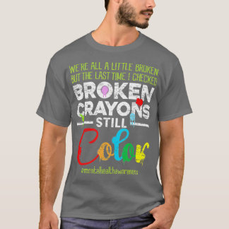 Broken Crayons Still Colour Shirt Mental Health Aw