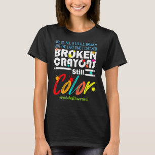 Broken Crayons Still Colour Spreading Awareness Me T-Shirt
