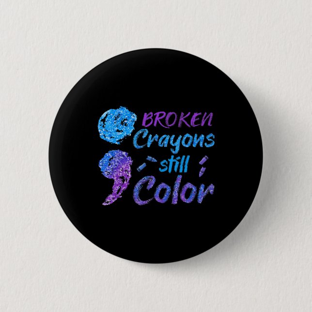 Broken Crayons Still Colour Suicide Awareness Mont 6 Cm Round Badge (Front)