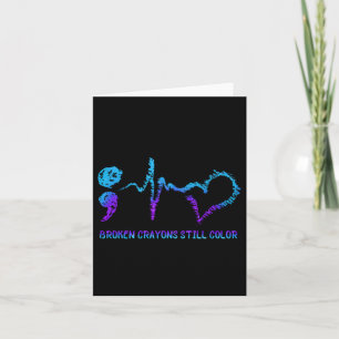 Broken Crayons Still Colour Suicide Prevention Awa Card