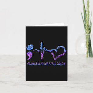 Broken Crayons Still Colour Suicide Prevention Awa Card
