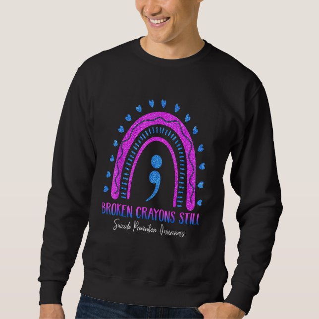 Broken Crayons Still Colour Suicide Prevention Awa Sweatshirt (Front)