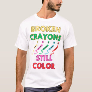 broken crayons still colour T-Shirt