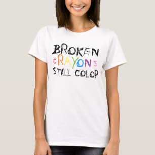 Broken Crayons Still Colour t-shirt